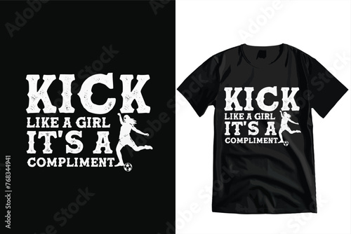 Kick Like A Girl It's A Compliment ,T-shirt and Vector