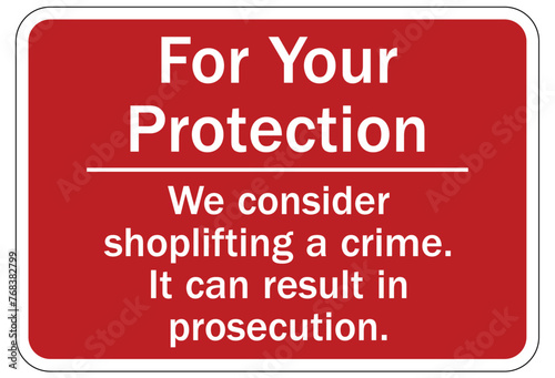 No Shoplifting warning sign for your protection we consider shoplifting a crime. It can result in prosecution