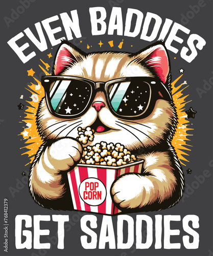 Even Baddies Get Saddies Funny Cat Meme Shirt design vector svg, Cool cat wear sunglasses and eat popcorn, Mental Health Shirt, Anxiety Depression, ADHD, popcorn shirt, funny cat lady shirt,
