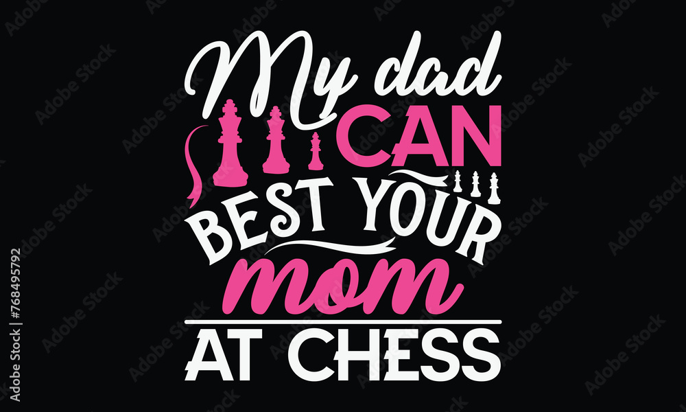 Obraz premium My dad can best your mom at chess - Mom t-shirt design, isolated on white background, this illustration can be used as a print on t-shirts and bags, cover book, template, stationary or as a poster.