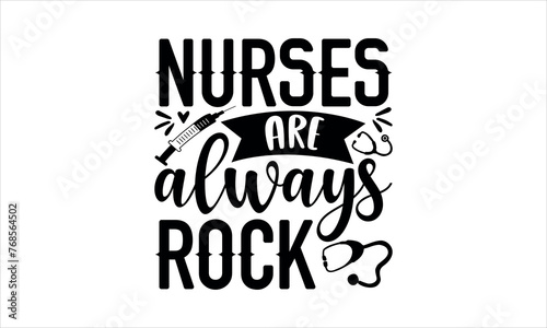 nurses are always rock - Nurse t shirt design, Calligraphy graphic design typography element, Hand drawn lettering phrase isolated on white background, Hand written vector sign, svg 