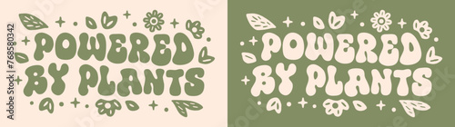 Powered by plants groovy wavy retro lettering. Sustainable plant based illustration print. Eco-friendly organic diet vector text cut file vegetarian vegan sports girl printable shirt design clothing.