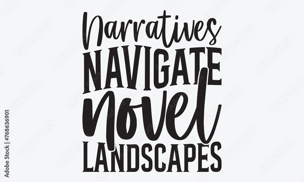Narratives Navigate Novel Landscapes - Writer Typography T-Shirt Design, Handmade Calligraphy Vector Illustration, Greeting Card Template With Typography Text.