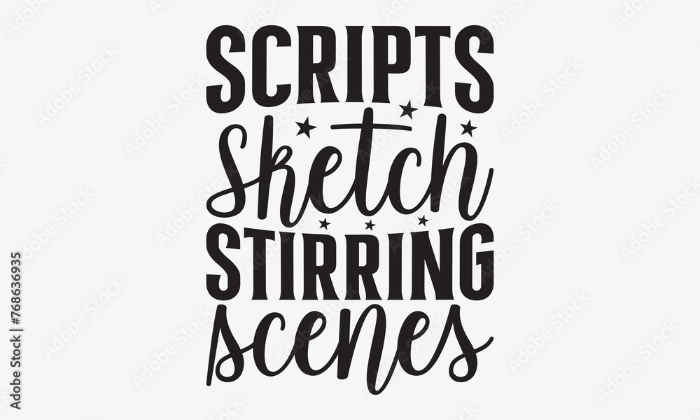 Scripts Sketch Stirring Scenes - Writer Typography T-Shirt Design, Hand Drawn Lettering Typography Quotes, Greeting Card, Hoodie, Template With Typography Text.