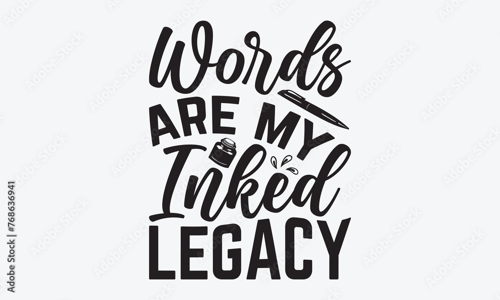 Words Are My Inked Legacy - Writer Typography T-Shirt Design, Hand Drawn Lettering Typography Quotes, Inspirational Calligraphy Decorations, For Templates, Wall, And Flyer. Words Are My Inked Legacy - Writer Typography T-Shirt Design, Hand Drawn Lettering Typography Quotes, Inspirational Calligraphy Decorations, For Templates, Wall, And Flyer.