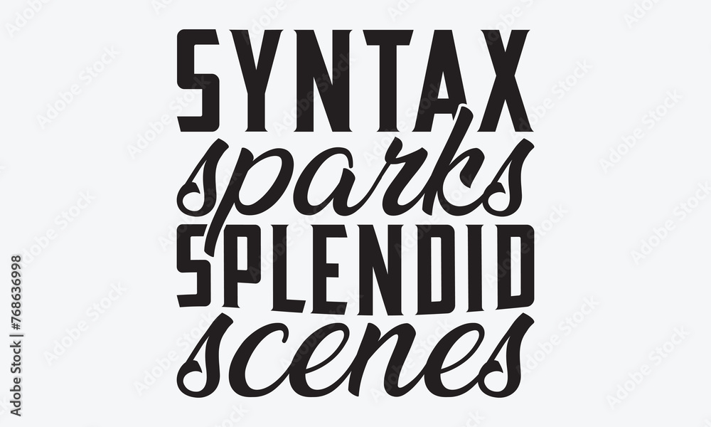 Syntax Sparks Splendid Scenes - Writer Typography T-Shirt Design, Handmade Calligraphy Vector Illustration, Calligraphy Motivational Good Quotes, Greeting Card, Template, With Typography Text.