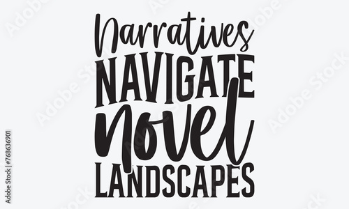 Narratives Navigate Novel Landscapes - Writer Typography T-Shirt Design, Handmade Calligraphy Vector Illustration, Greeting Card Template With Typography Text.