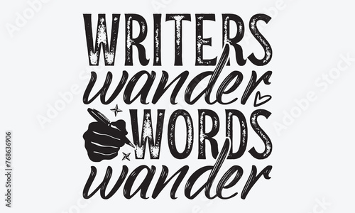 Writers Wander Words Wander - Writer Typography T-Shirt Design  Handmade Calligraphy Vector Illustration  Calligraphy Motivational Good Quotes  For Templates  Flyer And Wall.