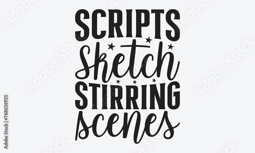 Scripts Sketch Stirring Scenes - Writer Typography T-Shirt Design  Hand Drawn Lettering Typography Quotes  Greeting Card  Hoodie  Template With Typography Text.