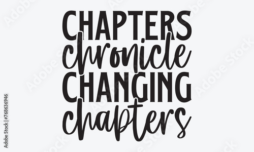 Chapters Chronicle Changing Chapters - Writer Typography T-Shirt Design  Hand Drawn Lettering Typography Quotes In Rough Effect  Vector Files Are Editable.
