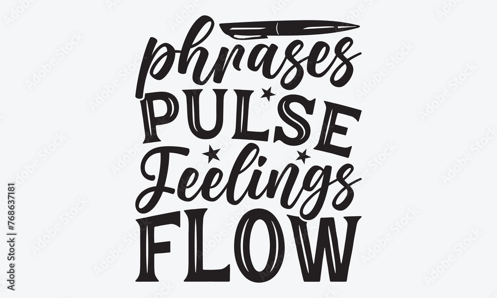 Phrases Pulse Feelings Flow - Writer Typography T-Shirt Design, Handmade Calligraphy Vector Illustration, Calligraphy Motivational Good Quotes, For Templates, Flyer And Wall.