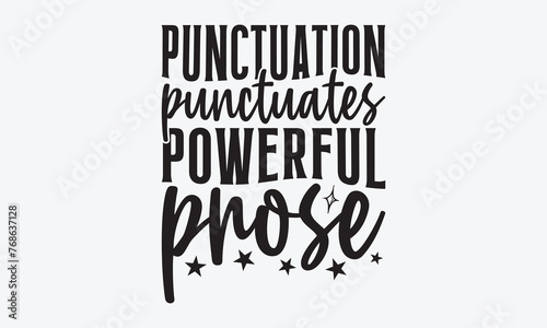 Punctuation Punctuates Powerful Prose - Writer Typography T-Shirt Design, Handmade Calligraphy Vector Illustration, Calligraphy Motivational Good Quotes, Greeting Card, Template, With Typography Text.