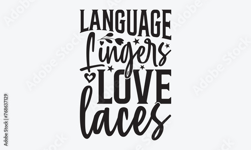 Language Lingers Love Laces - Writer Typography T-Shirt Design, Hand Drawn Lettering Typography Quotes, Cute Hand Drawn Lettering Label Art, For Poster, Templates, And Wall, Vector Files Are Editable.