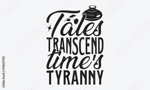 Tales Transcend Time's Tyranny - Writer Typography T-Shirt Design, Hand Drawn Lettering Typography Quotes, Inspirational Calligraphy Decorations, For Templates, Wall, And Flyer.