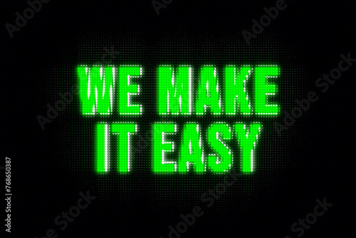 We make it easy. Banner in green capital letters. The text, we make it easy, illuminated. Effortless, cool attitude, easy going, motto, never mind, relaxation.