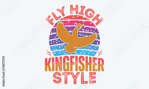 Fly High Kingfisher Style - Kingfisher Retro Sunset T-Shirt Designs, Hand Drawn Lettering Typography Quotes, Cute Hand Drawn Lettering Label Art, For Poster, Templates, And Wall. photo