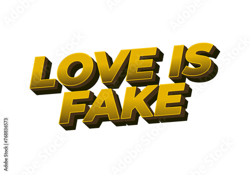 Love is fake. Text effect in 3 dimension style