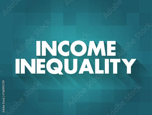 Income Inequality refers to how unevenly income is distributed throughout a population, text concept background