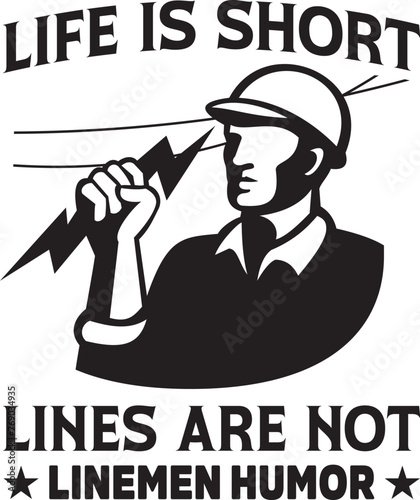 Life Is Short Lines Are Not Illustration, Lineman Vector