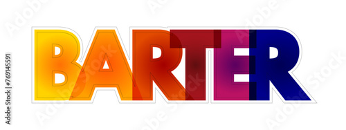 Barter - exchange of goods or services for other goods or services without using money, colourful text concept background