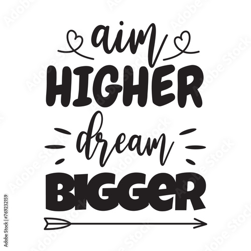 Aim Higher Dream Bigger. Vector Design on White Background