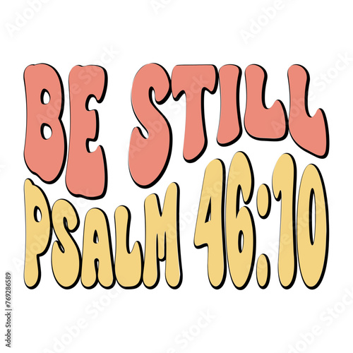 Be Still Psalm 46:10