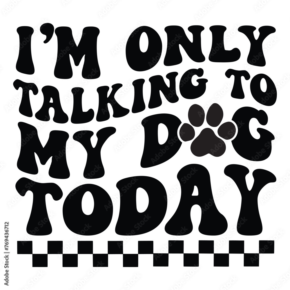 I'm Only Talking To My Dog Today Retro SVG Art & Illustration