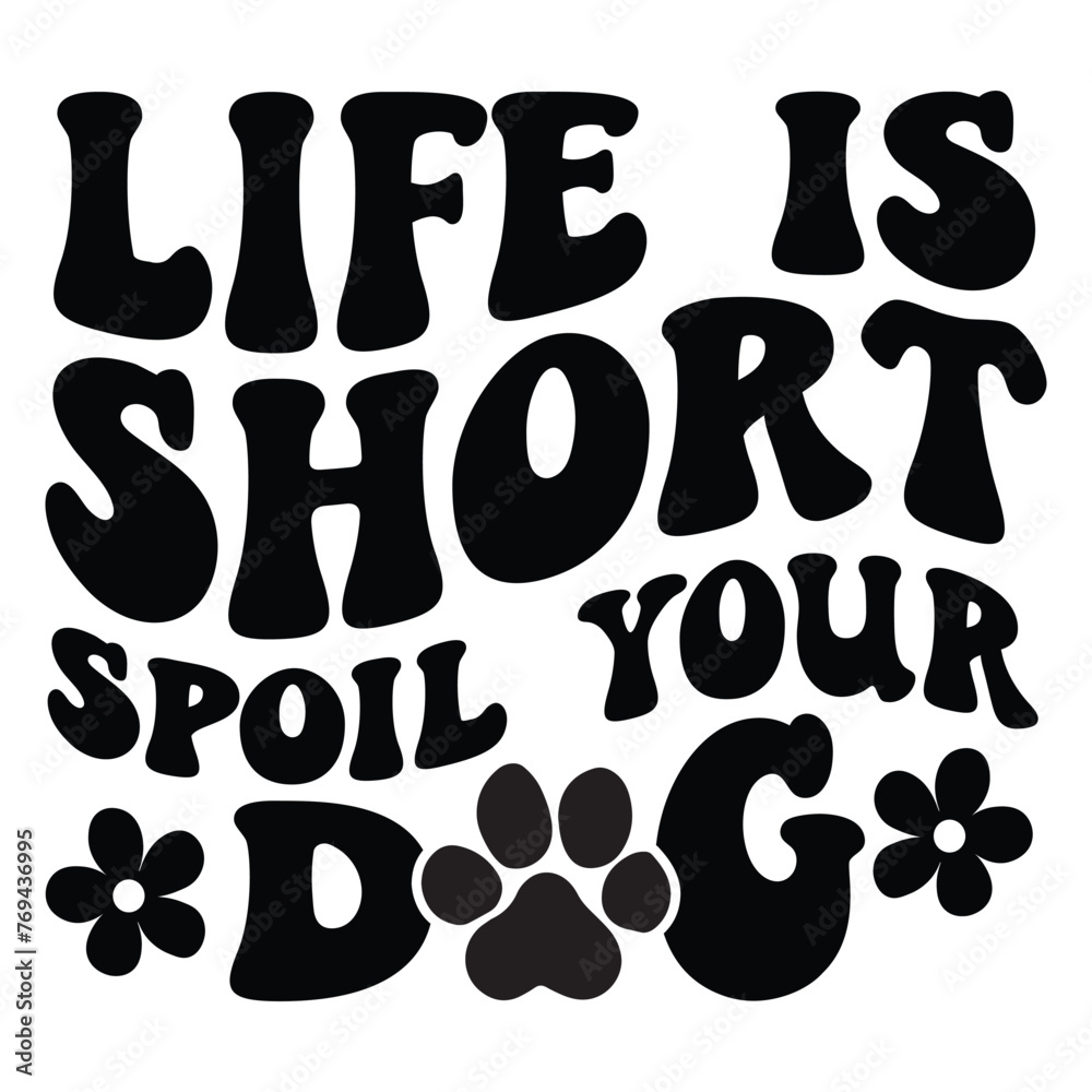 Life Is Short Spoil Your Dog Retro SVG Art & Illustration