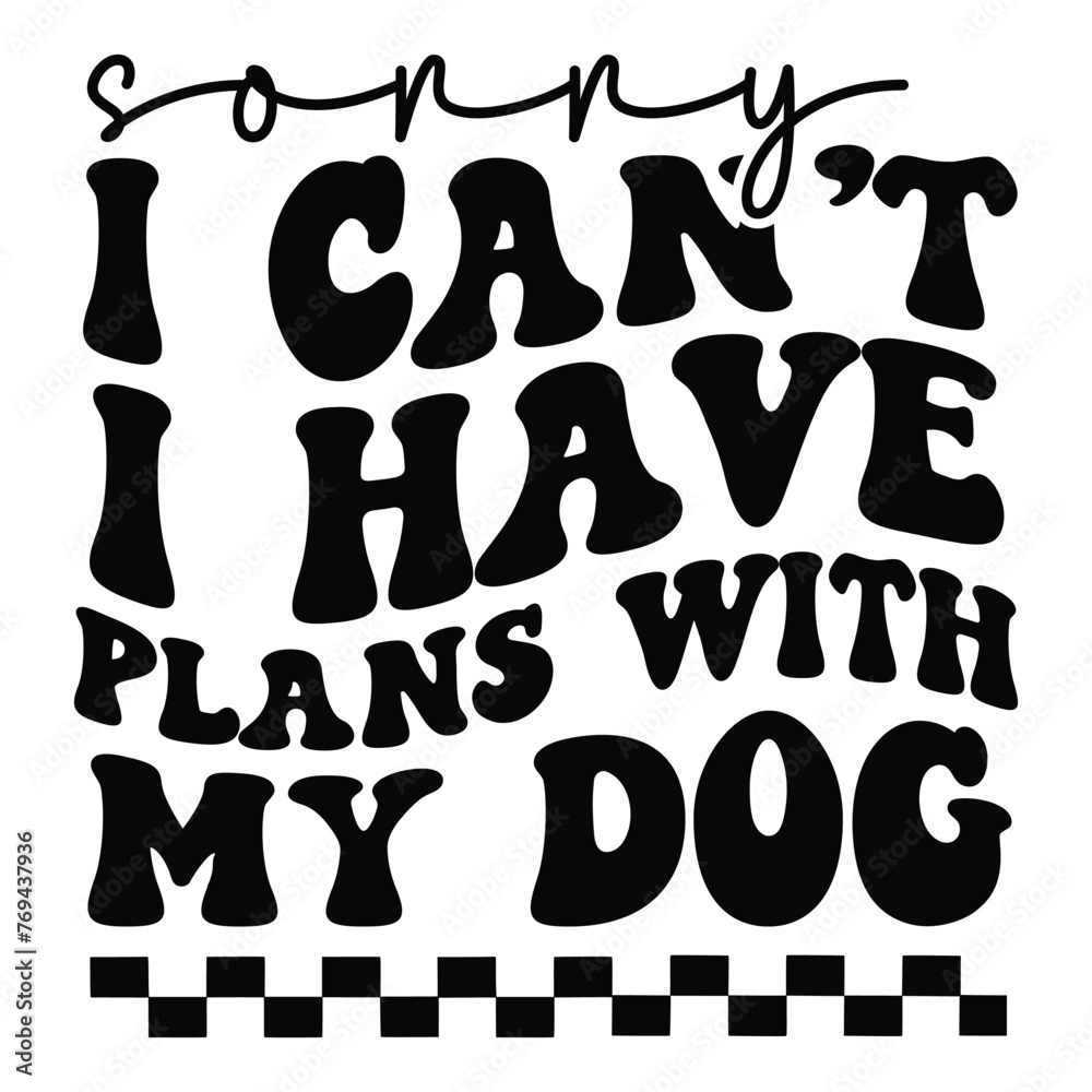 Sorry I Can t I Have Plans With My Dog Retro SVG Art & Illustration