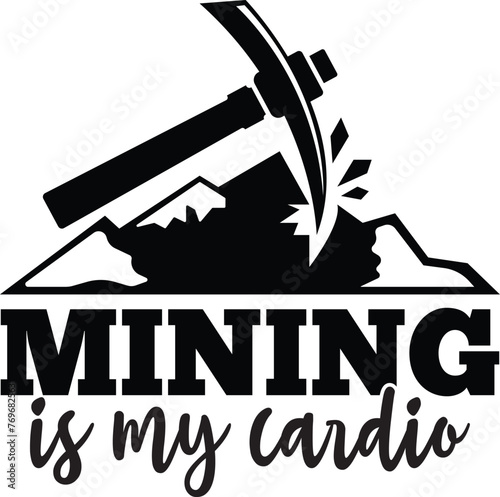 Mining Is My Cardio - Miner Vector, Mining Quote Design, Mine Life, Funny, Printable