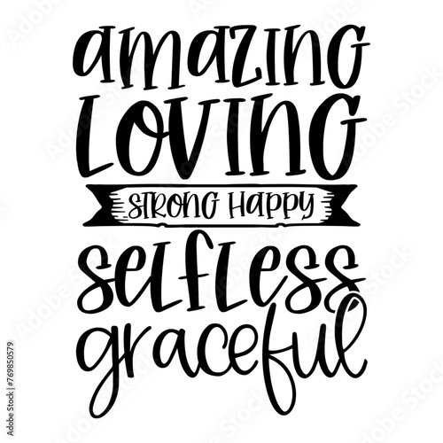 Amazing loving strong happy selfless graceful