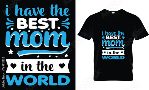 I have the best mom in the world t-shirt design template.