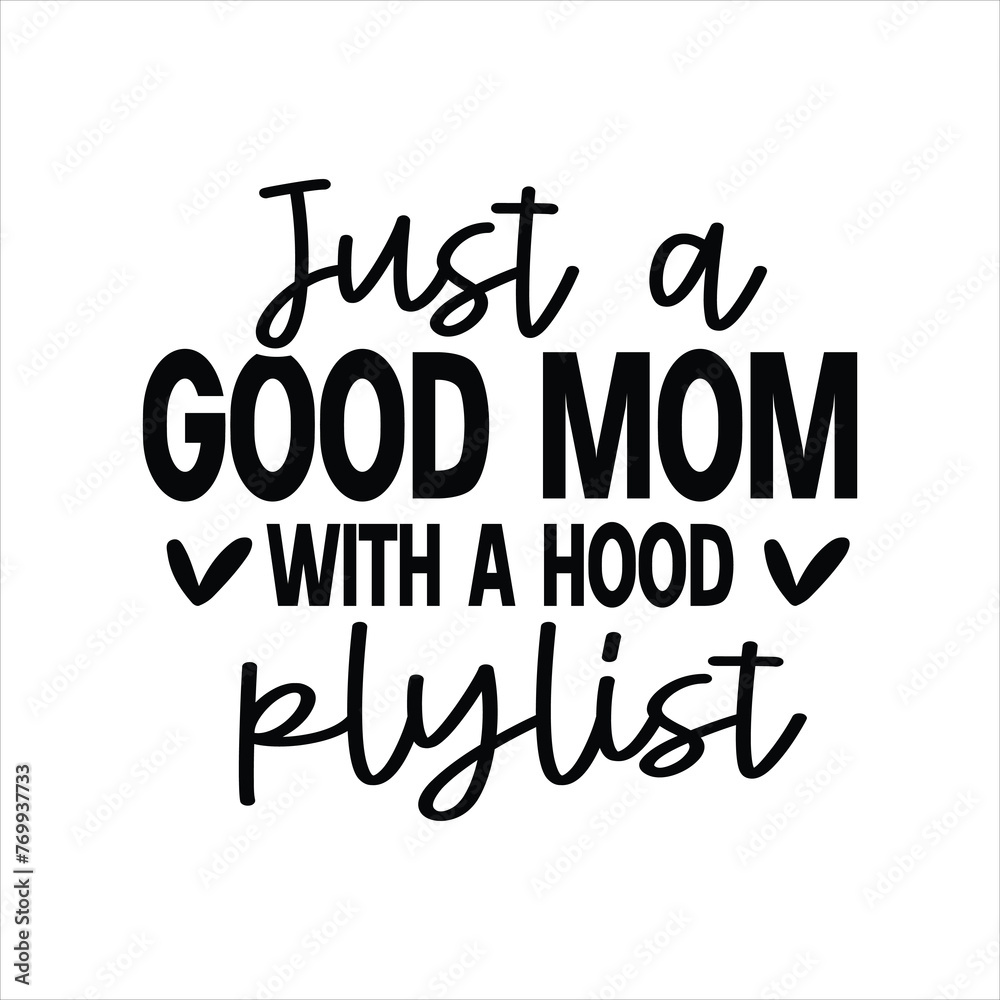 Just A Good Mom With A Hood Playlist svg eps dxf png Files for Cutting Machines Cameo Cricut,