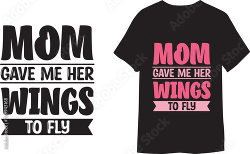 Mom gave me her wings to fly. Handmade calligraphy vector illustration t-shirt for POD
