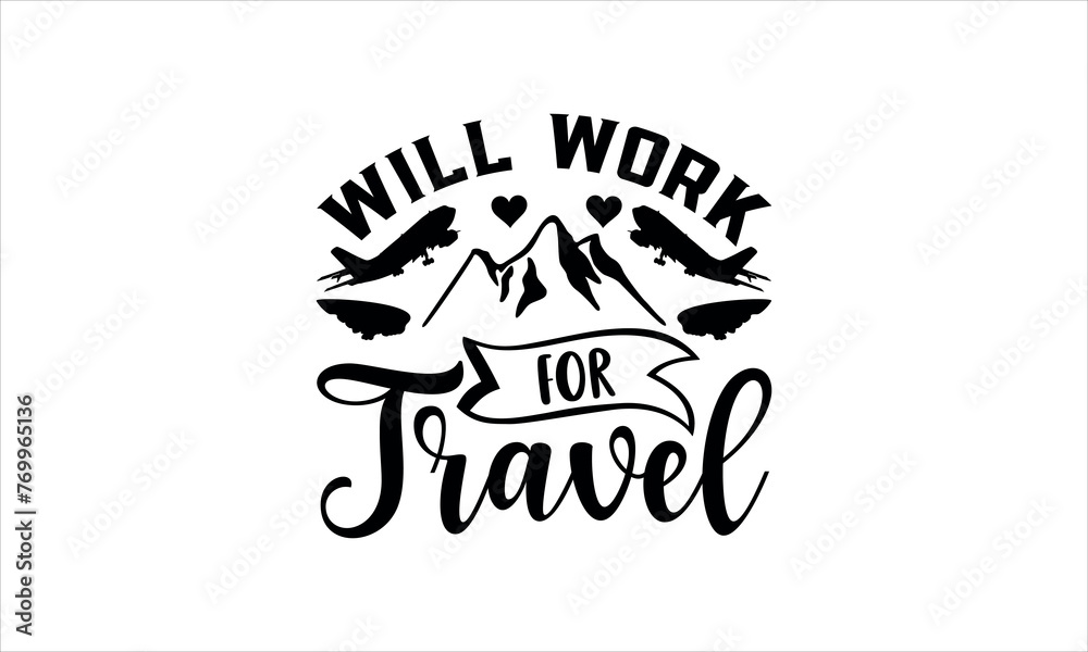 Obraz premium will work for travel -Adventure t shirts design,Calligraphy t shirt design, Hand drawn lettering phrase, svg Files for Cutting Cricut and Silhouette, Isolated on white background, EPS 10