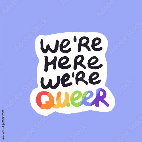 LGBT sticker with quote of queer love. LGBTQ lettering phrase of unusual self determination. Acceptance of sexual orientation, gender. Genderqueer sign. Flat hand drawn isolated vector illustration