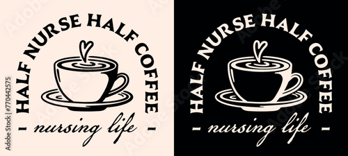 Half coffee half nurse lettering badge apparel clothing shirt logo. Vintage retro nursing life aesthetic cappuccino latte art lover cup drawing illustration for nurses. Print poster text vector.