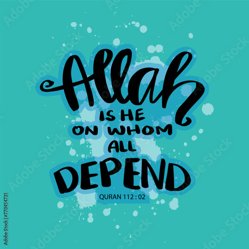Allah is he on whom all depend. Hand drawn lettering. Islamic quote. Vector illustration.