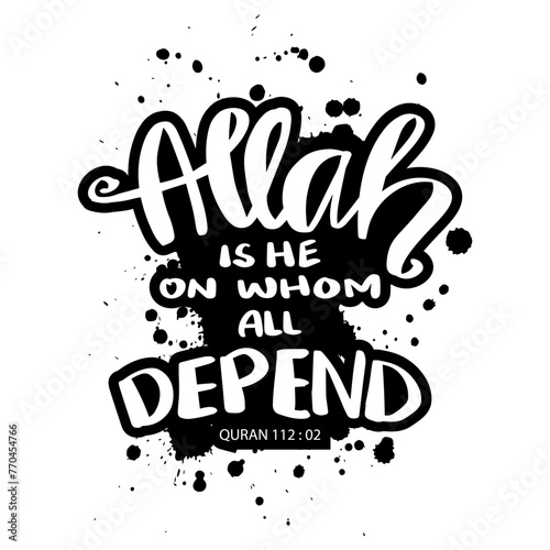 Allah is he on whom all depend. Hand drawn lettering. Islamic quote. Vector illustration.