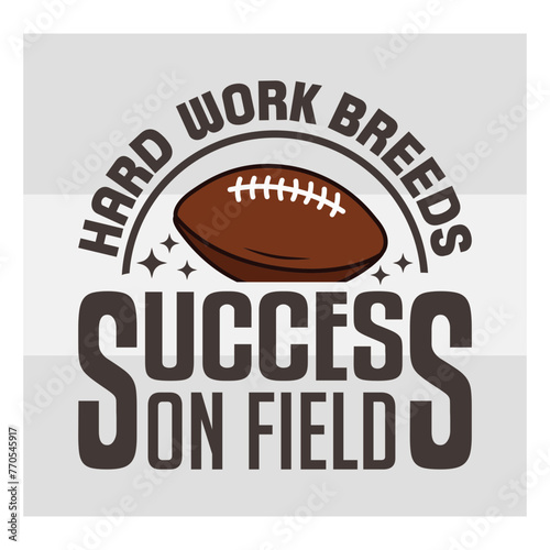 Hard Work Breeds Success On Field Svg, American Football Svg T-shirt Design, Football Silhouette, Rugby Ball Svg, Sports Ball Svg, Football Quotes Svg