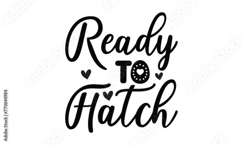 Heady to hatch - Lettering design for greeting banners, Mouse Pads, Prints, Cards and Posters, Mugs, Notebooks, Floor Pillows and T-shirt prints design.