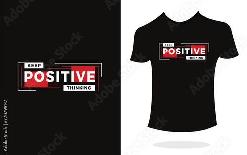 Keep positive thinking t shirt design print typography inspirational modern style. Print Design for t-shirt, poster, mug.