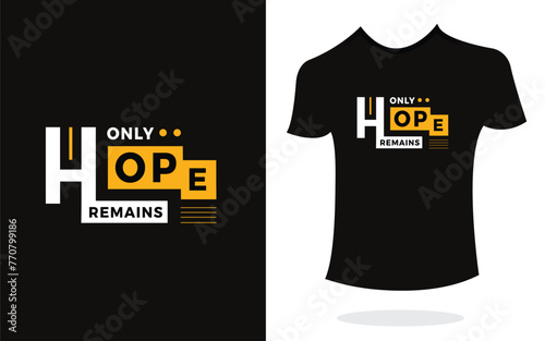 Only hope remains t shirt design print typography inspirational modern style. Print Design for t-shirt, poster, mug.