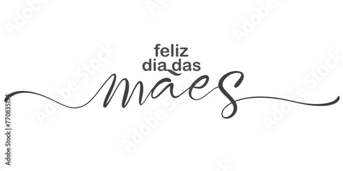 Feliz Dia das Maes, Happy Mothers Day in Portuguese handwritten typography, hand lettering. Hand drawn vector illustration, isolated text, quote. Mothers day design element photo