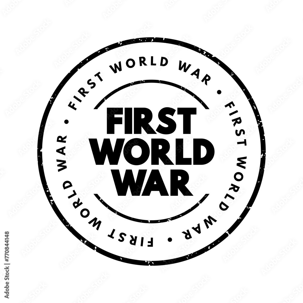 First World War - international conflict that began on 28 July 1914 and ended on 11 November 1918, text concept stamp First World War - international conflict that began on 28 July 1914 and ended on 11 November 1918, text concept stamp