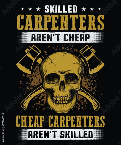 Skilled Carpenters Aren't Cheap Carpentry T-Shirt. Carpenter t-shirt design
