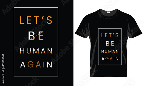 Let's be human again t-shirt design