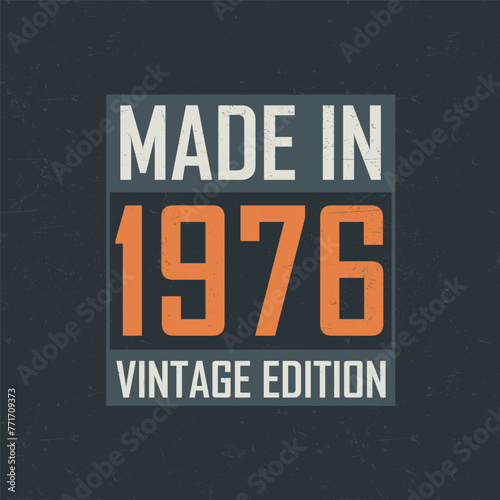 Made in 1976 Vintage Edition. Vintage birthday T-shirt for those born in the year 1976