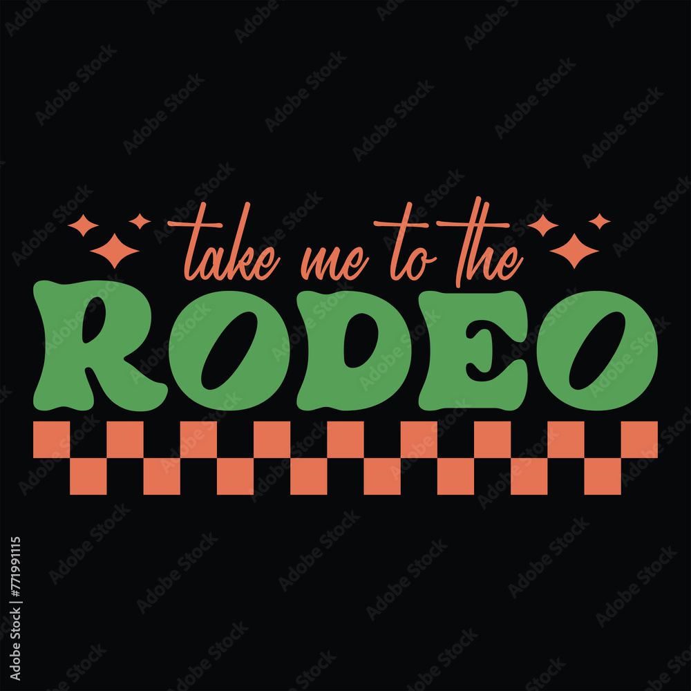 TAKE ME TO THE RODEO  WESTERN COWGIRL T-SHIRT DESIGN  ,