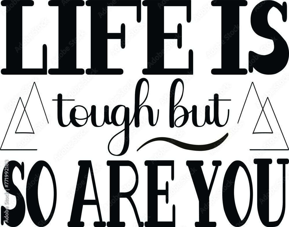 life is tough but so are you